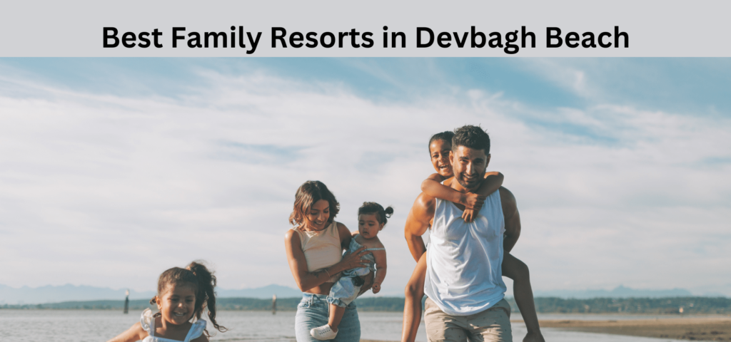 Best Family Resorts in Devbagh Beach